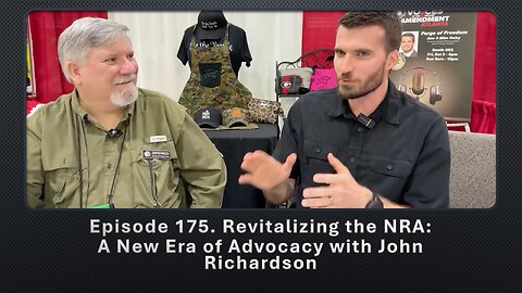 Episode 175. Revitalizing the NRA: A New Era of Advocacy with John Richardson