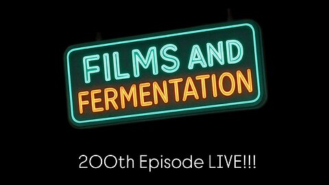 200th Episode!!! | Films and Fermentation Podcast