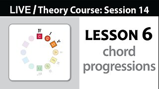 Lesson 6: Chord Progressions (LIVE Session 14)
