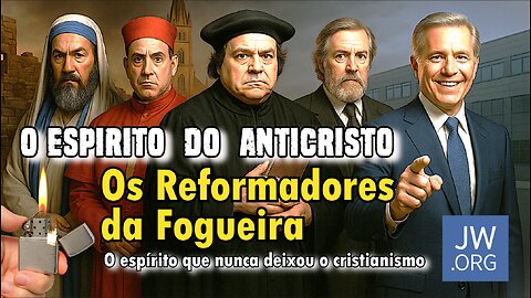 🎬▶️#46 — Os Reformadores da Fogueira – o espírito do anticristo que nunca deixou o cristianismo!