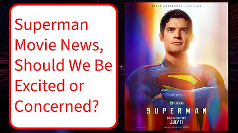 Superman Movie News, Should We Be Excited or Concerned?