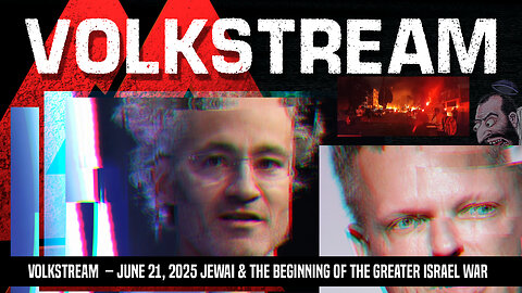 Volkstream – jewAI & The Beginning of the Greater Israel War - June 21, 2025