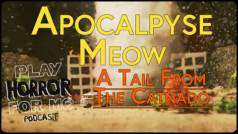 Apocalypse Meow: A Tail From The Catnado|Play Horror For Me Podcast