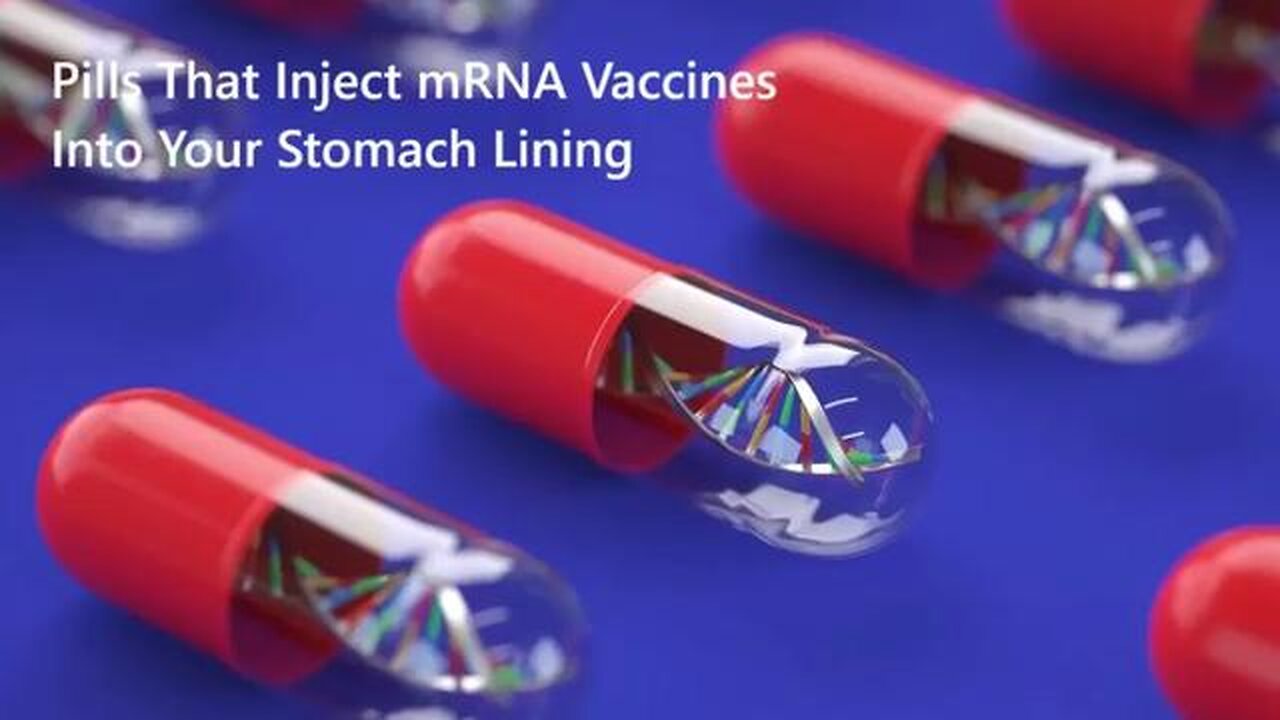 Pills Taken Orally that inject mRNA Vaccines into your stomach lining - Pharmakeia