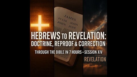 Through the Bible in 7 Hours XIV | Hebrews to Revelation: The Edification Design