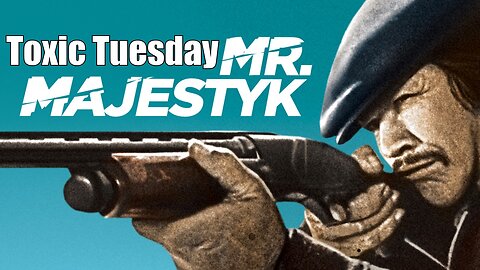 Toxic Tuesday Ep 183: Mr. Majestyk