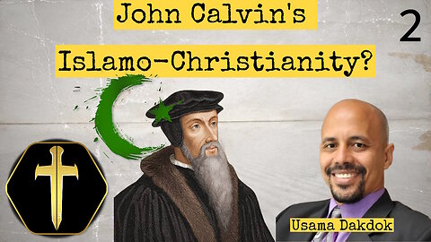 John Calvin's Islamo-Christianity? pt 2 with Usama Dakdok