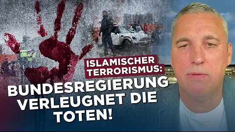 Islamischer Terrorismus: Bundesregierung verleugnet die Toten!