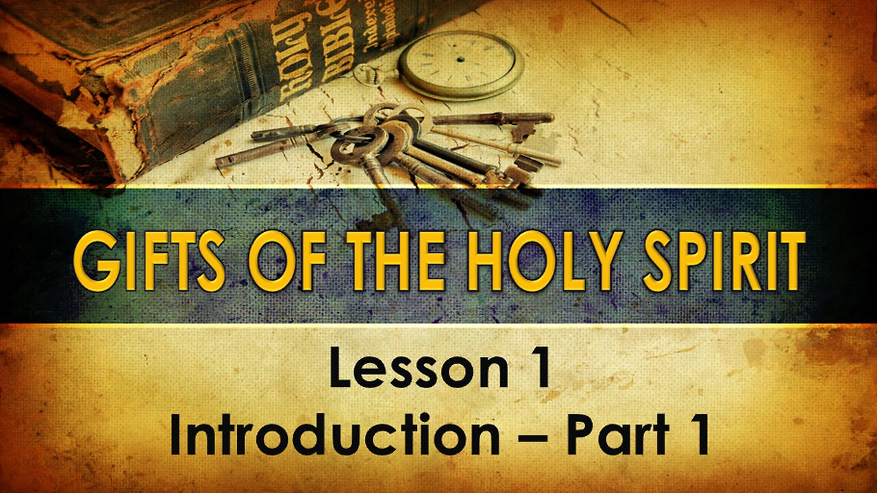 Lesson 1 - Gifts of the Holy Spirit - Introduction - Part 1