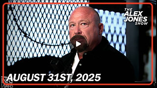 8 31 25 Alex Jones The World Will Soon Understand-Nothing Can Stop What Is Coming