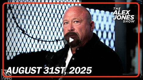 8 31 25 Alex Jones The World Will Soon Understand-Nothing Can Stop What Is Coming