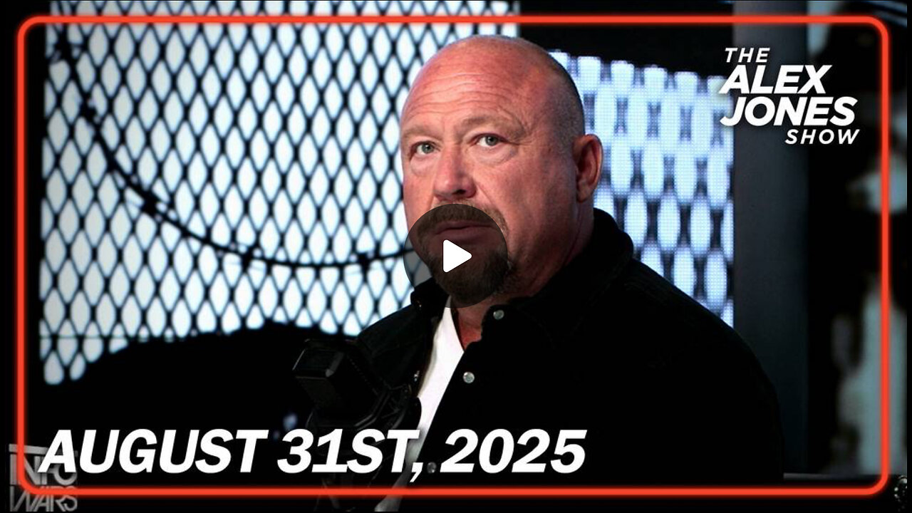 8 31 25 Alex Jones The World Will Soon Understand-Nothing Can Stop What Is Coming