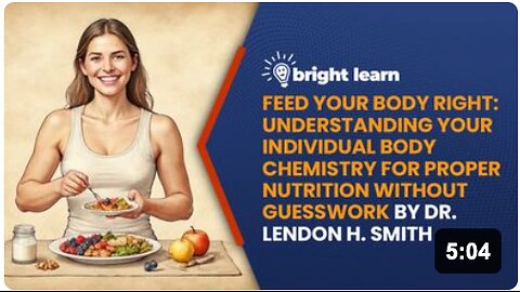 BrightLearn - Feed Your Body Right: Understanding Your Individual Body Chemistry for Proper Nutrition Without Guesswork by Dr. Lendon H. Smith