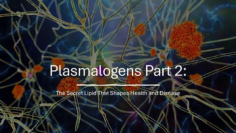 Plasmalogens Part 2: The Secret Lipid That Shapes Health and Disease