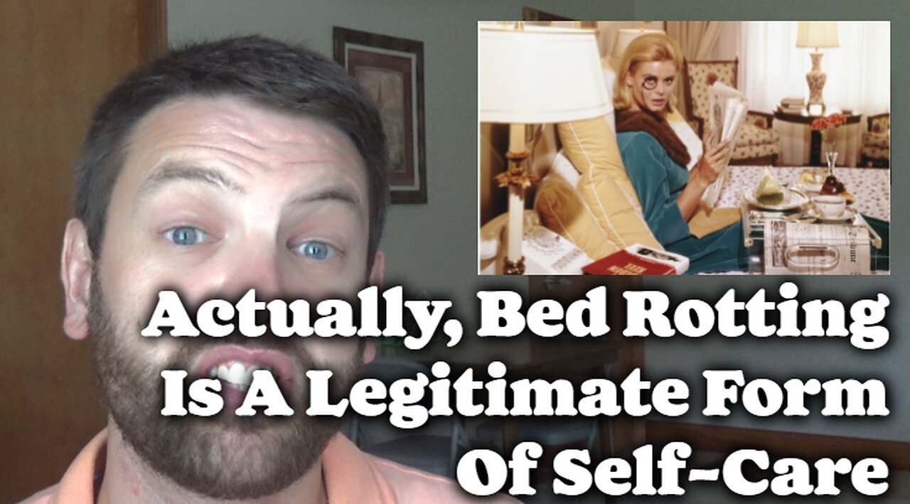 Actually, Bed Rotting Is Legitimate Form Of Self-Care
