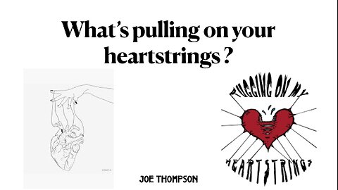 What’s Pulling on Your Heartstrings? Pt. 2 – Joe Thompson