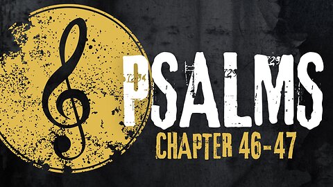 Psalms Chapters 44-47 Bible Overview