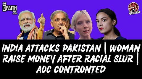 INDIA ATTACKS PAKISTAN | WOMAN RAISE MONEY AFTER RACIAL SLUR | AOC CONTRONTED