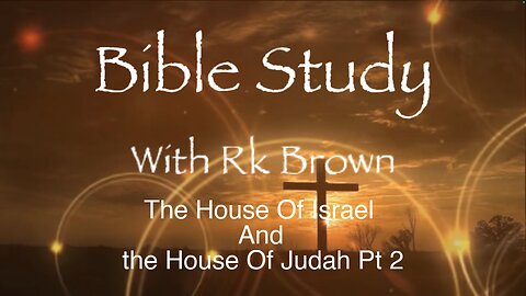 The House Of Israel And the House Of Judah Pt 2