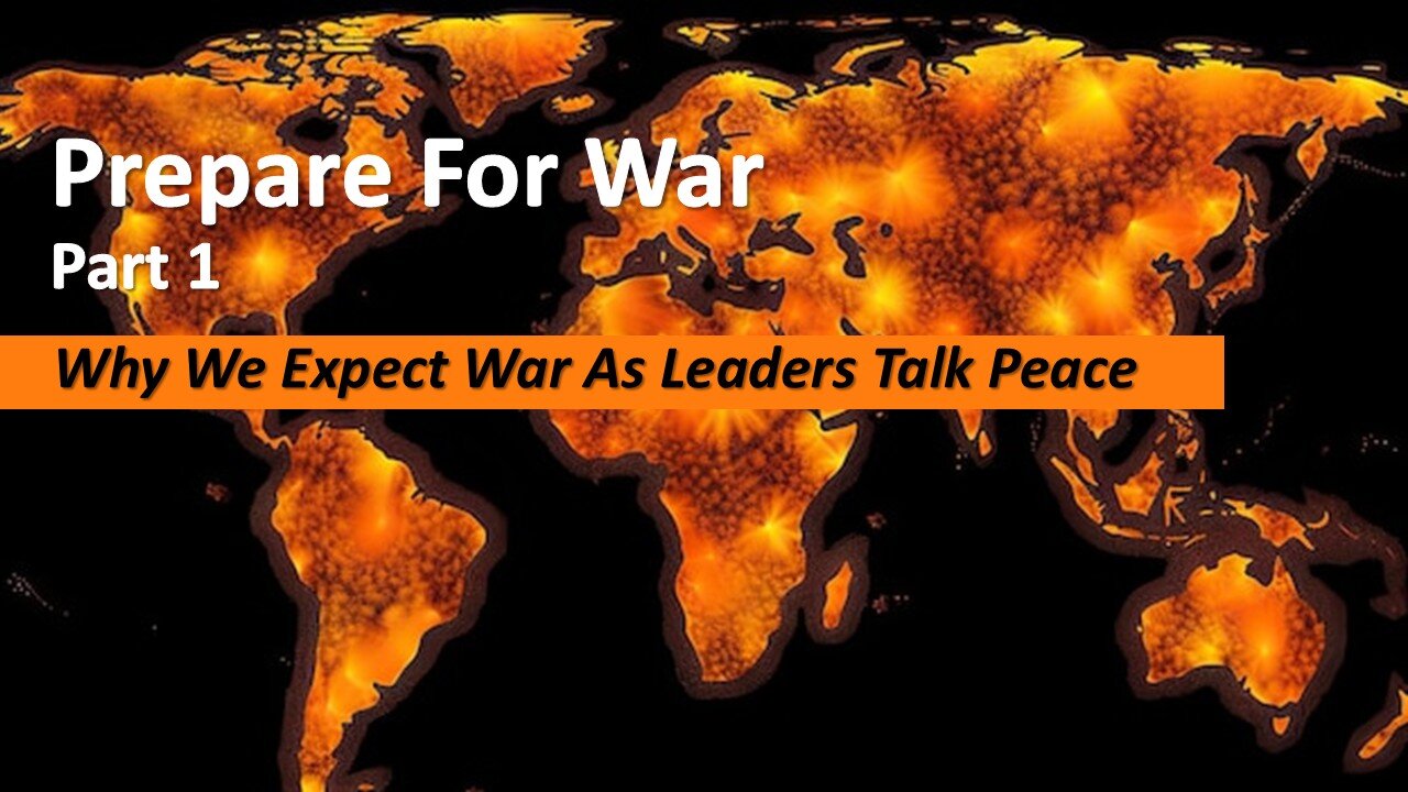 9/6/25 Prepare For War - Part 1 - Why We Expect War As Leaders Talk Peace