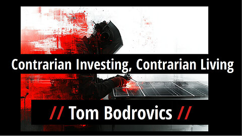 Tom Bodrovics: Contrarian Investing, Contrarian Living