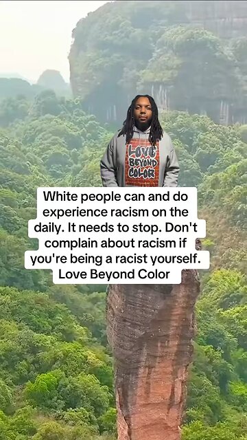 White people can and do experience racism on the daily. It needs to stop.