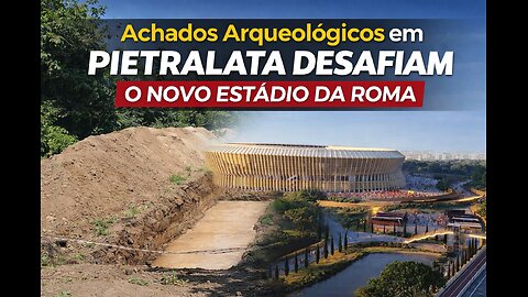 Achados Arqueológicos em Pietralata Desafiam o Novo Estádio da Roma