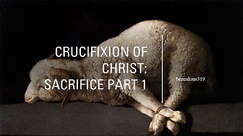 Crucifixion of Christ Sacrifice pt 1