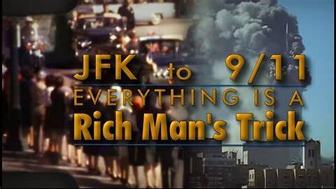 JFK to 9/11: Everything Is A Rich Man's Trick (Documentary)