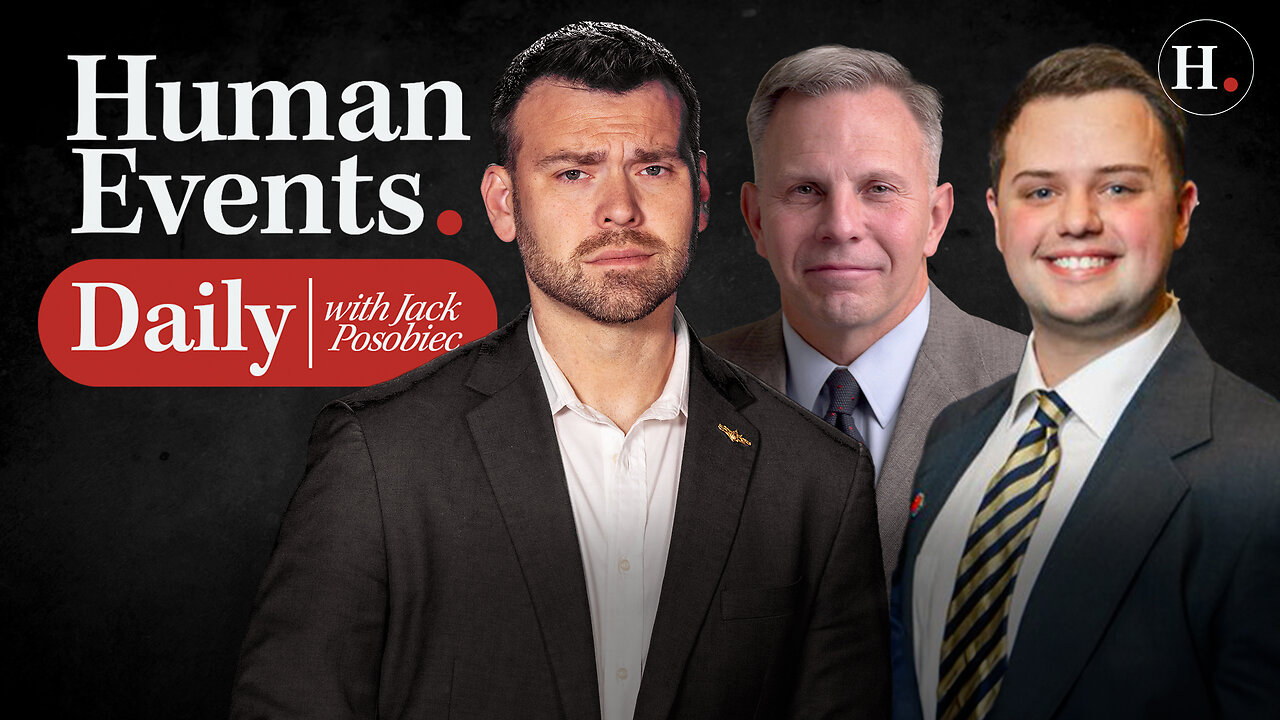 HUMAN EVENTS DAILY WITH JACK POSOBIEC