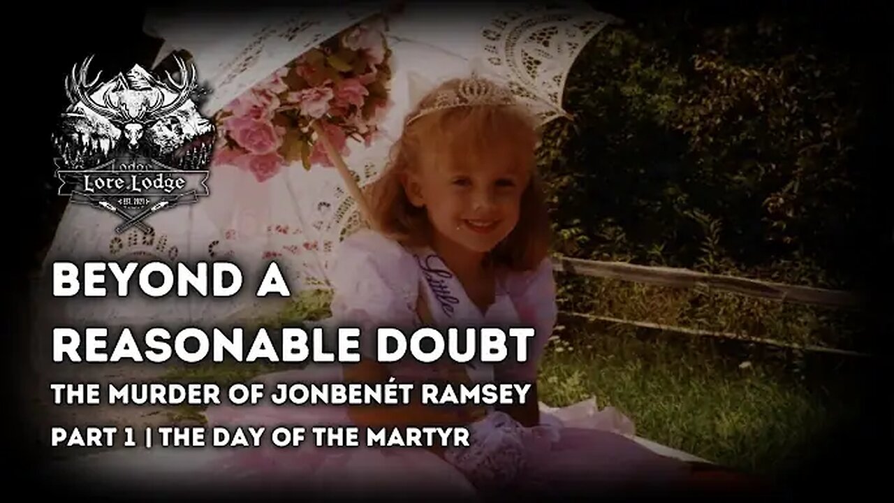 "The Murder of JonBenét Ramsey ☆ Part 1 The Day of the Martyr" (29Nov2024) The Lore Lodge