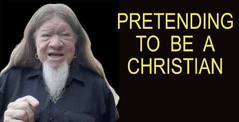 PRETENDING TO BE A CHRISTIAN