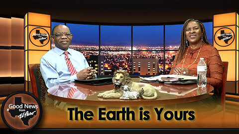 “The Earth is Yours” Good News From El Paso (08-25-25)