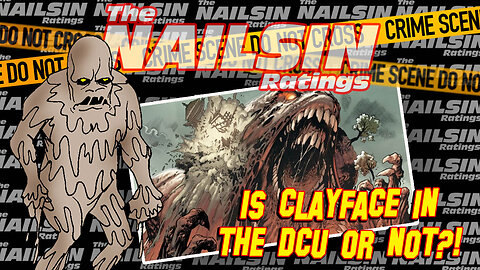The Nailsin Ratings: Is Clayface In The DCU Or Not?!