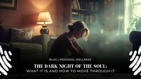 The Dark Night of the Soul What It Is and How to Move Through It | MediSoul Wellness Blog