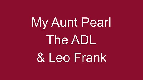 My Aunt Pearl, The ADL & Leo Frank