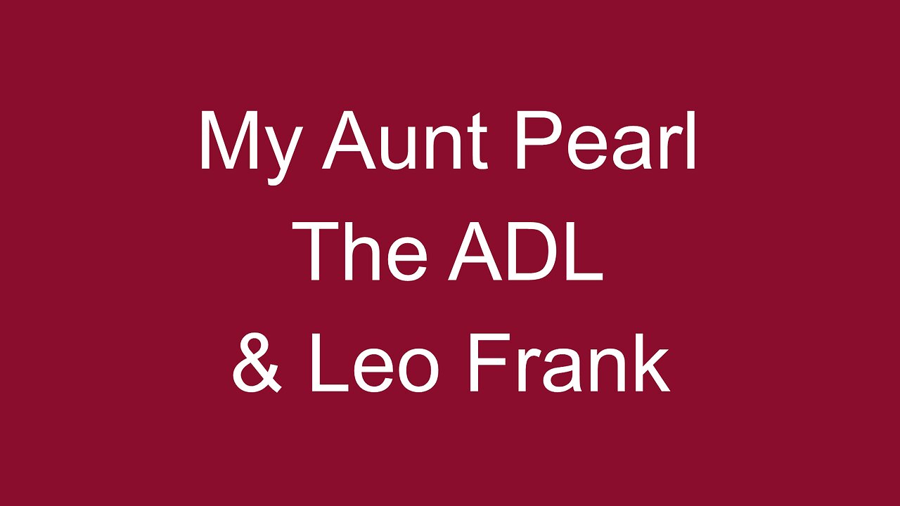 My Aunt Pearl, The ADL & Leo Frank