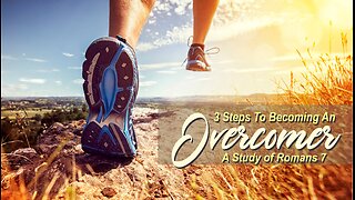 3 Steps to Becoming an Overcomer ~ Romans 7