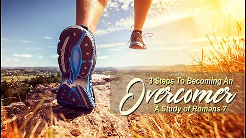 3 Steps to Becoming an Overcomer ~ Romans 7