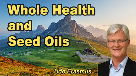 Whole Health and Seed Oils.