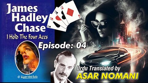 I Hold the Four Aces by James Hadley Chase | Episode. 04 | Urdu Summary.
