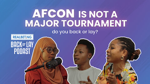Back or Lay Podcast (Episode 1) - AFCON is Not a Major Tournament