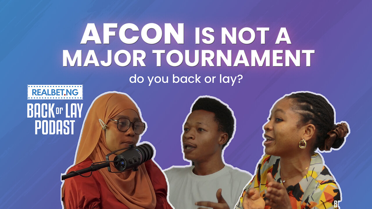 Back or Lay Podcast (Episode 1) - AFCON Is Not A Major Tournament