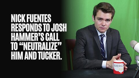 Nick Fuentes Responds to Josh Hammer’s Call to “Neutralize” Him and Tucker