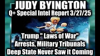 Judy Byington Special 3.27.25 ~ Trump " Laws of War", Expect Blackouts, Arrests, Military Tribunals