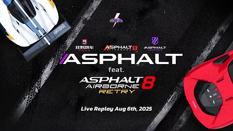 Asphalt Series featuring A8 Retry | A8, AL and A9 China | Game Live Replay August 6th, 2025 (GMT+8)