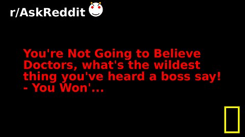 You're Not Going to Believe Doctors, what's the wildest thing you've heard a boss say! - You Won'...