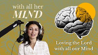 With All Her Mind: Episode 1 - Why Should we Engage our Minds as Christian Women?