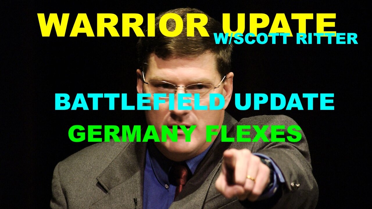 WARRIOR UPDATE W/SCOTT RITTER EP 98 - BATTLEFIELD UPDATE - GERMANY FLEXES