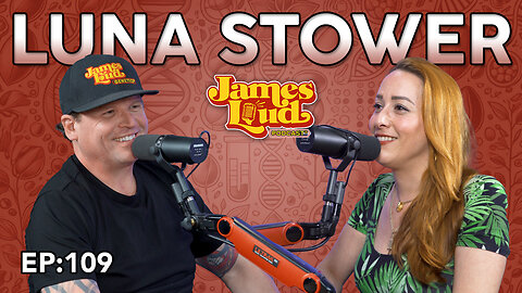 Luna Stower | James Loud Podcast EP#109